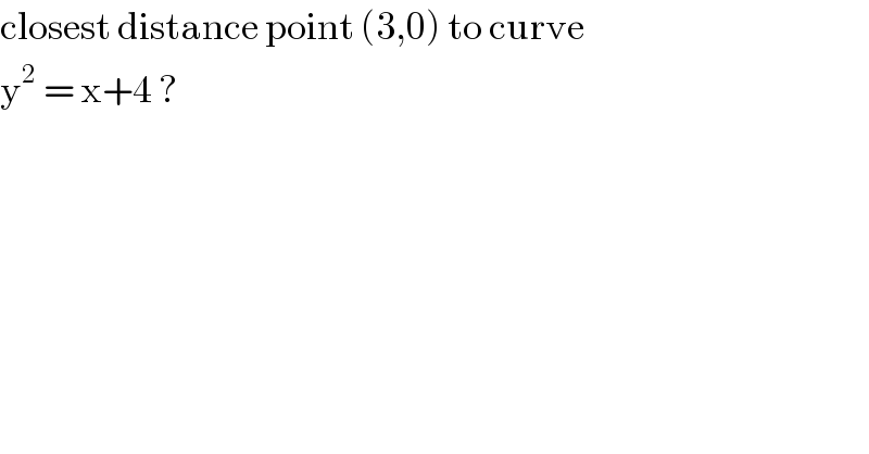 closest distance point (3,0) to curve   y^2  = x+4 ?  