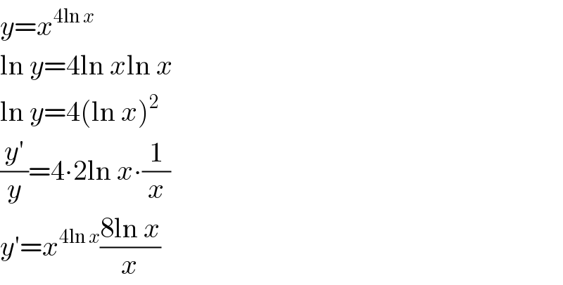 y=x^(4ln x)   ln y=4ln xln x  ln y=4(ln x)^2   ((y′)/y)=4∙2ln x∙(1/x)  y′=x^(4ln x) ((8ln x)/x)  