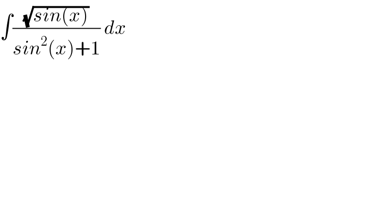 ∫((√(sin(x)))/(sin^2 (x)+1)) dx  