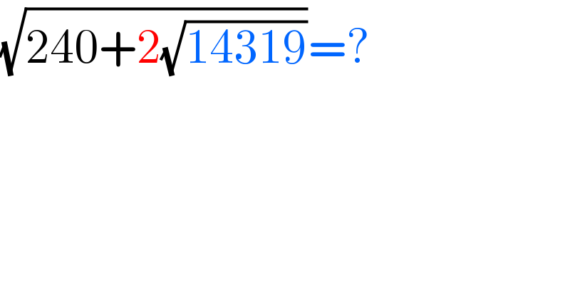(√(240+2(√(14319))))=?  