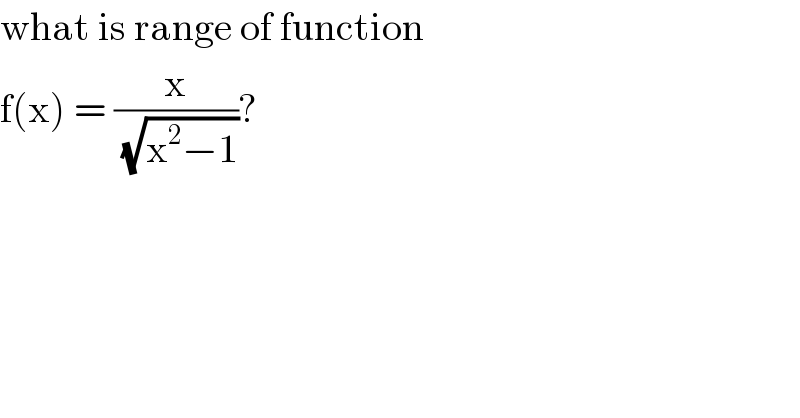 what is range of function   f(x) = (x/(√(x^2 −1)))?  