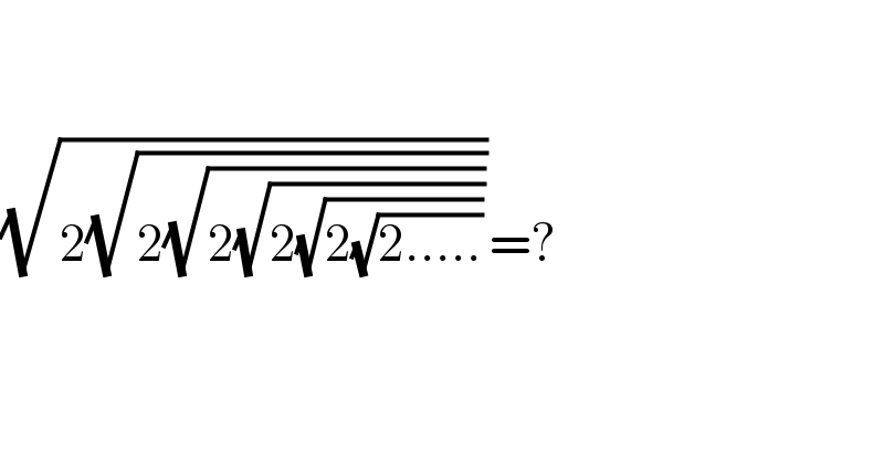     (√(2(√(2(√(2(√(2(√(2(√(2.....))))))))))))=?      