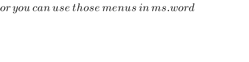 or you can use those menus in ms.word  
