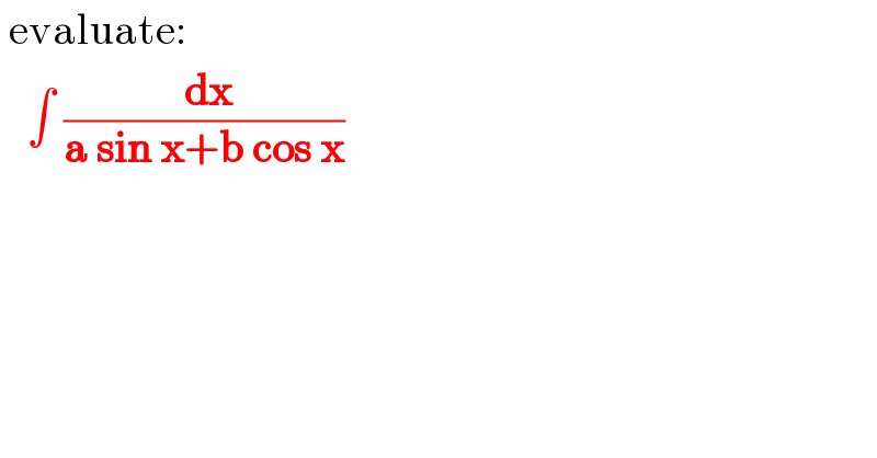  evaluate:     ∫ (( dx)/(a sin x+b cos x))  