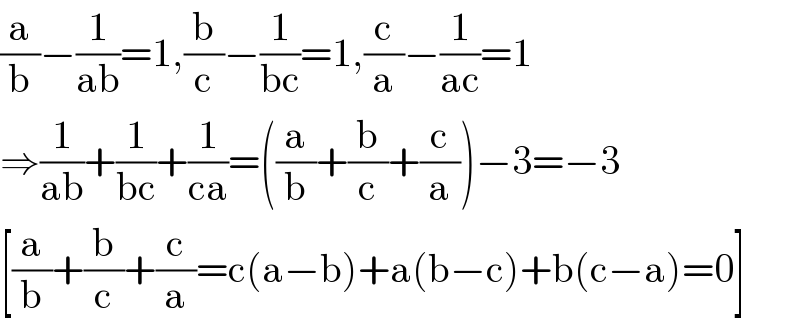 (a/b)−(1/(ab))=1,(b/c)−(1/(bc))=1,(c/a)−(1/(ac))=1  ⇒(1/(ab))+(1/(bc))+(1/(ca))=((a/b)+(b/c)+(c/a))−3=−3  [(a/b)+(b/c)+(c/a)=c(a−b)+a(b−c)+b(c−a)=0]  