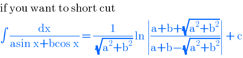 if you want to short cut   ∫ (dx/(asin x+bcos x)) = (1/(√(a^2 +b^2 ))) ln ∣((a+b+(√(a^2 +b^2 )))/(a+b−(√(a^2 +b^2 ))))∣ + c  