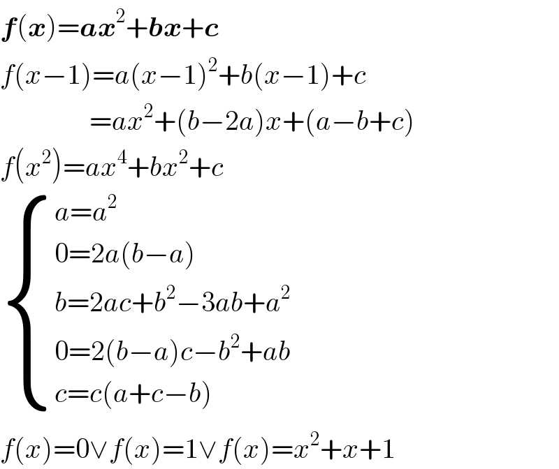 f(x)=ax^2 +bx+c  f(x−1)=a(x−1)^2 +b(x−1)+c                  =ax^2 +(b−2a)x+(a−b+c)  f(x^2 )=ax^4 +bx^2 +c   { ((a=a^2 )),((0=2a(b−a))),((b=2ac+b^2 −3ab+a^2 )),((0=2(b−a)c−b^2 +ab)),((c=c(a+c−b))) :}  f(x)=0∨f(x)=1∨f(x)=x^2 +x+1  