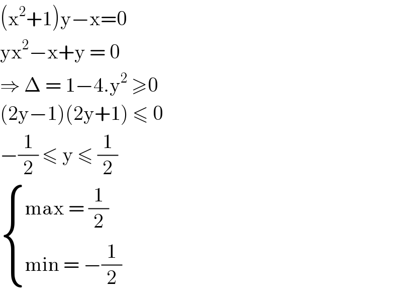 (x^2 +1)y−x=0  yx^2 −x+y = 0   ⇒ Δ = 1−4.y^2  ≥0  (2y−1)(2y+1) ≤ 0  −(1/2) ≤ y ≤ (1/2)   { ((max = (1/2))),((min = −(1/2))) :}  