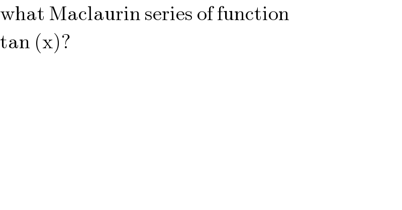what Maclaurin series of function  tan (x)?  
