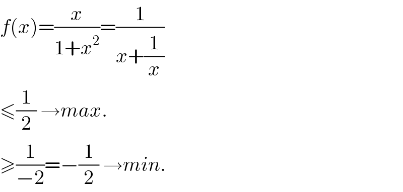 f(x)=(x/(1+x^2 ))=(1/(x+(1/x)))  ≤(1/2) →max.  ≥(1/(−2))=−(1/2) →min.  