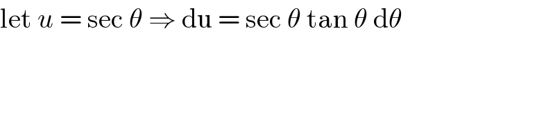 let u = sec θ ⇒ du = sec θ tan θ dθ  