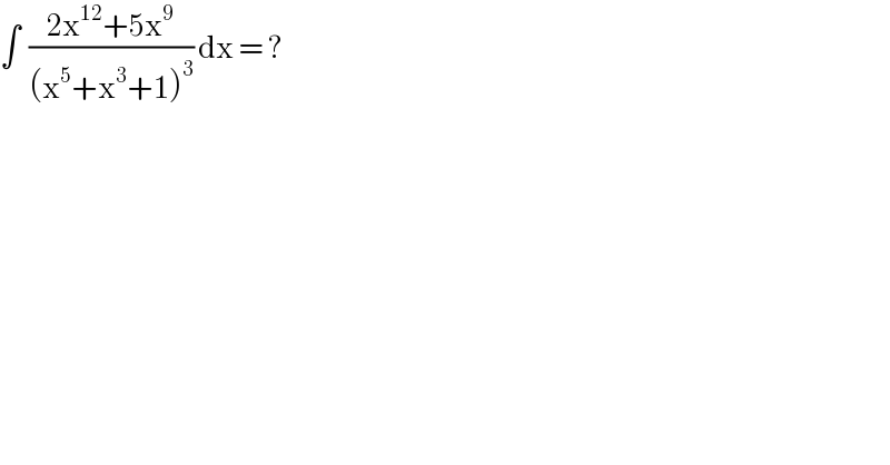 ∫  ((2x^(12) +5x^9 )/((x^5 +x^3 +1)^3 )) dx = ?  