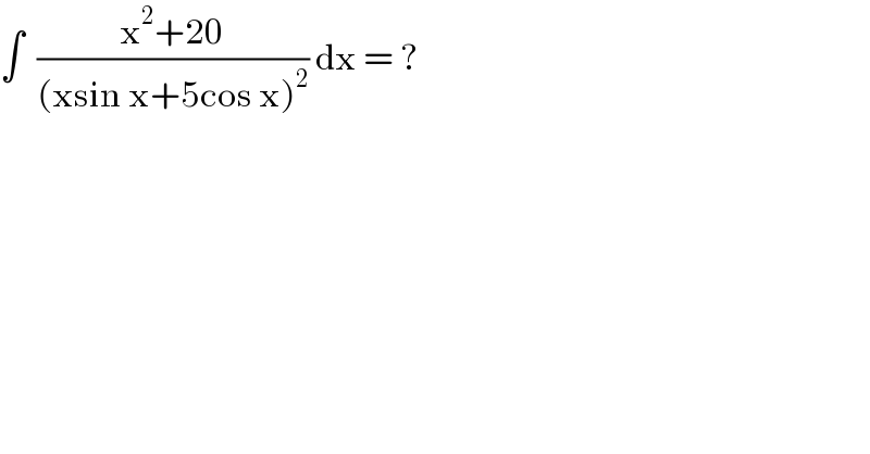 ∫  ((x^2 +20)/((xsin x+5cos x)^2 )) dx = ?  