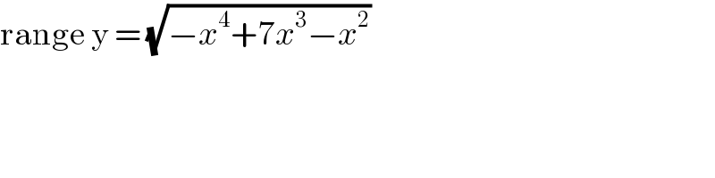 range y = (√(−x^4 +7x^3 −x^2 ))  