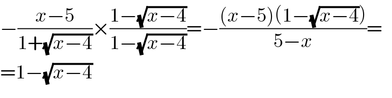 −((x−5)/(1+(√(x−4))))×((1−(√(x−4)))/(1−(√(x−4))))=−(((x−5)(1−(√(x−4))))/(5−x))=  =1−(√(x−4))  