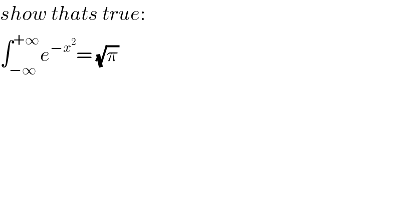 show thats true:  ∫_(−∞) ^(+∞) e^(−x^2 ) = (√π)  