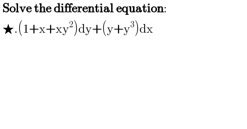  Solve the differential equation:   ★.(1+x+xy^2 )dy+(y+y^3 )dx     