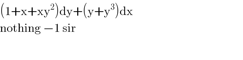 (1+x+xy^2 )dy+(y+y^3 )dx  nothing −1 sir  