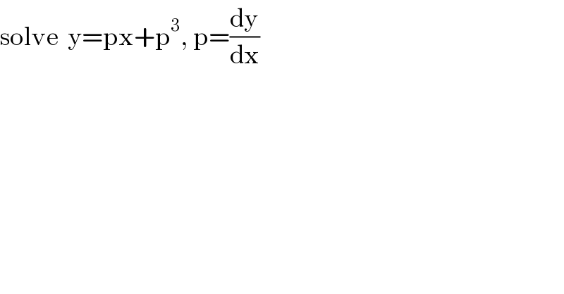 solve  y=px+p^3 , p=(dy/dx)  