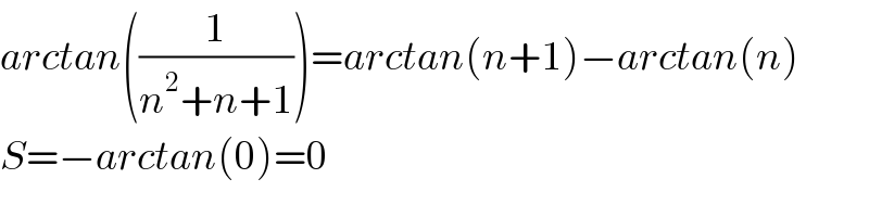 arctan((1/(n^2 +n+1)))=arctan(n+1)−arctan(n)  S=−arctan(0)=0  