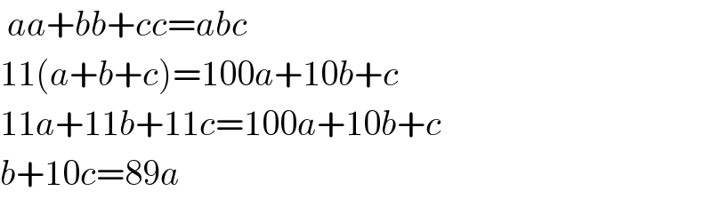  aa+bb+cc=abc  11(a+b+c)=100a+10b+c  11a+11b+11c=100a+10b+c  b+10c=89a  