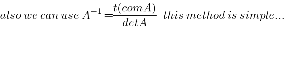 also we can use A^(−1)  =((t(comA))/(detA))   this method is simple...  