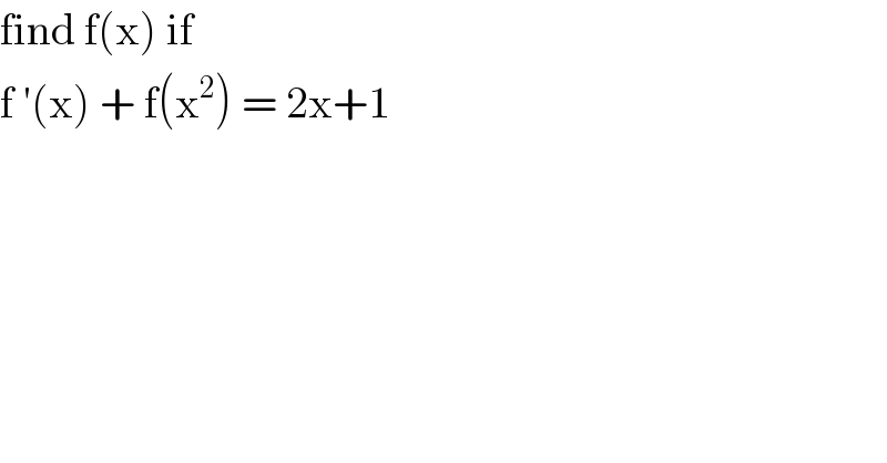 find f(x) if   f ′(x) + f(x^2 ) = 2x+1  