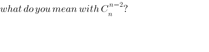 what do you mean with C_n ^( n−2) ?  