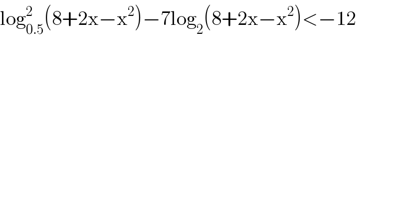 log_(0.5) ^2 (8+2x−x^2 )−7log_2 (8+2x−x^2 )<−12  