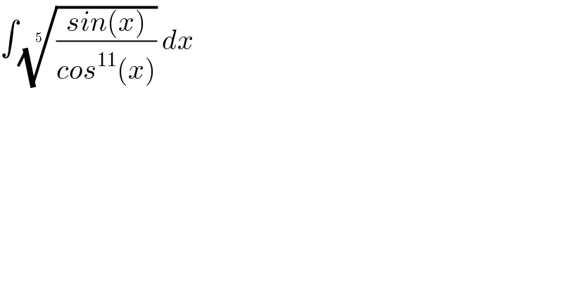 ∫(((sin(x))/(cos^(11) (x))))^(1/5)  dx  