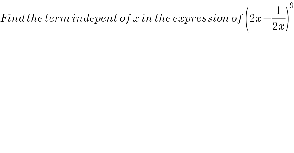 Find the term indepent of x in the expression of (2x−(1/(2x)))^9   