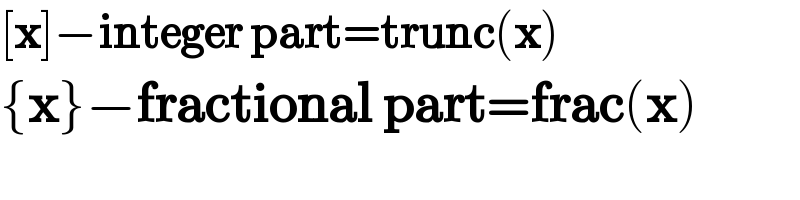 [x]−integer part=trunc(x)  {x}−fractional part=frac(x)  