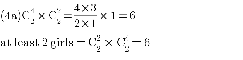 (4a)C_2 ^4  × C_2 ^2  = ((4×3)/(2×1)) × 1 = 6  at least 2 girls = C_2 ^2  × C_2 ^4  = 6  