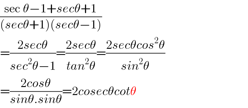 ((sec θ−1+secθ+1)/((secθ+1)(secθ−1)))  =((2secθ)/(sec^2 θ−1))=((2secθ)/(tan^2 θ))=((2secθcos^2 θ)/(sin^2 θ))  =((2cosθ)/(sinθ.sinθ))=2cosecθcotθ  