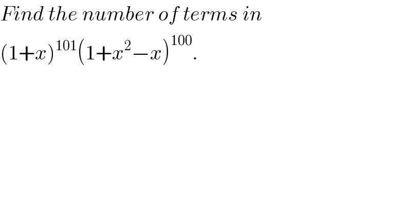 Find the number of terms in  (1+x)^(101) (1+x^2 −x)^(100) .  