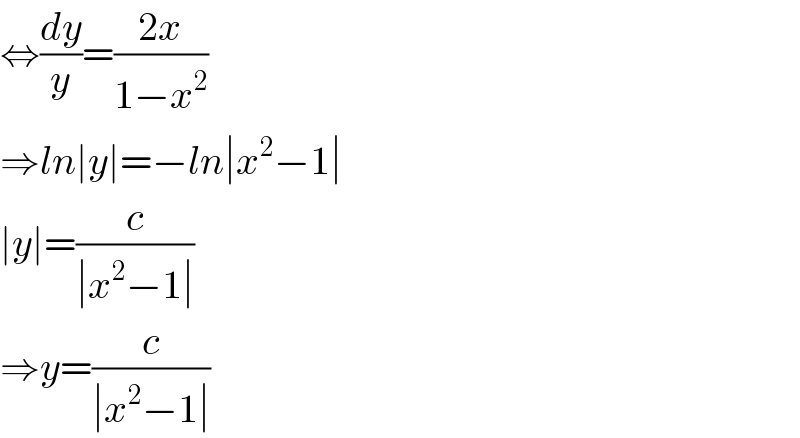 ⇔(dy/y)=((2x)/(1−x^2 ))  ⇒ln∣y∣=−ln∣x^2 −1∣  ∣y∣=(c/(∣x^2 −1∣))  ⇒y=(c/(∣x^2 −1∣))  
