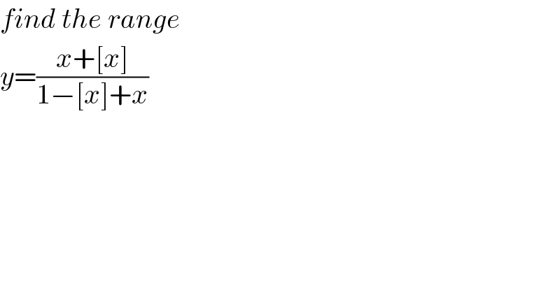 find the range  y=((x+[x])/(1−[x]+x))  