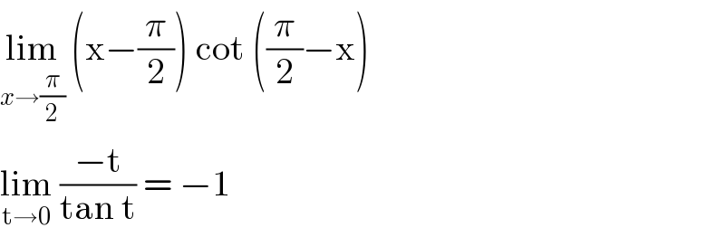 lim_(x→(π/2))  (x−(π/2)) cot ((π/2)−x)  lim_(t→0)  ((−t)/(tan t)) = −1  