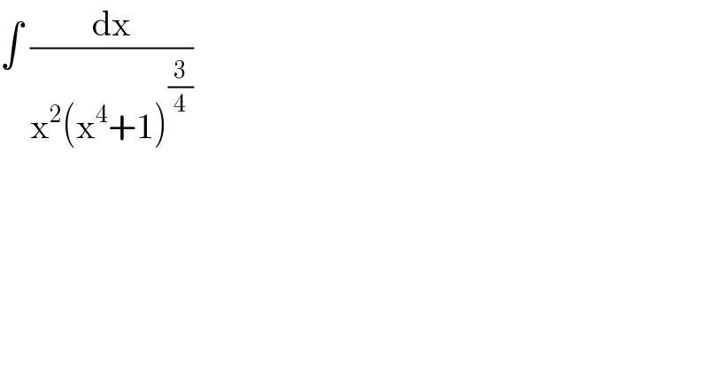 ∫ (dx/(x^2 (x^4 +1)^(3/4) ))  