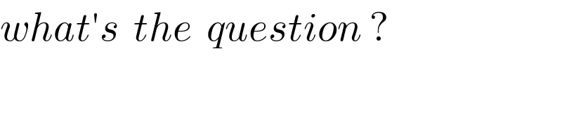 what′s  the  question ?  