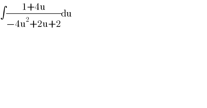 ∫((1+4u)/(−4u^2 +2u+2))du    