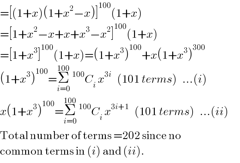 =[(1+x)(1+x^2 −x)]^(100) (1+x)  =[1+x^2 −x+x+x^3 −x^2 ]^(100) (1+x)  =[1+x^3 ]^(100) (1+x)=(1+x^3 )^(100) +x(1+x^3 )^(300)   (1+x^3 )^(100) =Σ_(i=0) ^(100) ^(100) C_i  x^(3i)    (101 terms)   ...(i)  x(1+x^3 )^(100) =Σ_(i=0) ^(100) ^(100) C_i  x^(3i+1)    (101 terms)   ...(ii)  Total number of terms =202 since no  common terms in (i) and (ii).  