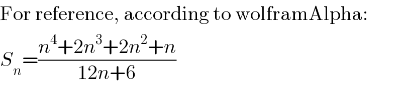 For reference, according to wolframAlpha:  S_n =((n^4 +2n^3 +2n^2 +n)/(12n+6))  