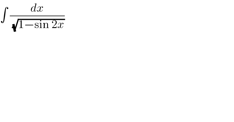 ∫ (dx/(√(1−sin 2x)))   