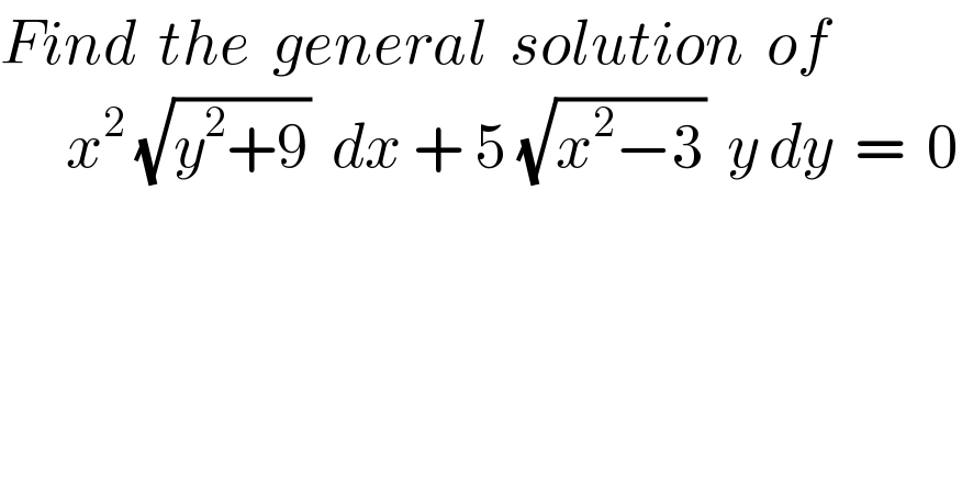 Find  the  general  solution  of        x^2  (√(y^2 +9))  dx + 5 (√(x^2 −3))  y dy  =  0  