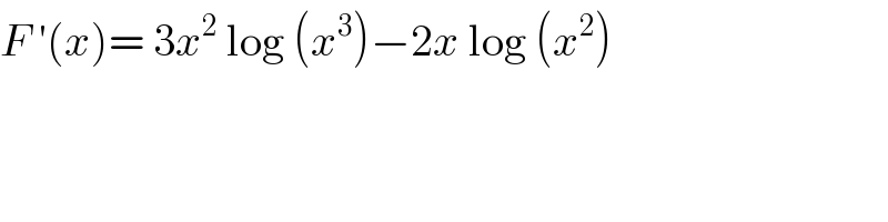 F ′(x)= 3x^2  log (x^3 )−2x log (x^2 )  