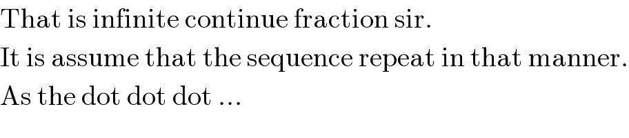 That is infinite continue fraction sir.  It is assume that the sequence repeat in that manner.  As the dot dot dot ...  