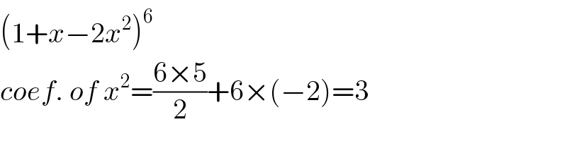 (1+x−2x^2 )^6   coef. of x^2 =((6×5)/2)+6×(−2)=3  