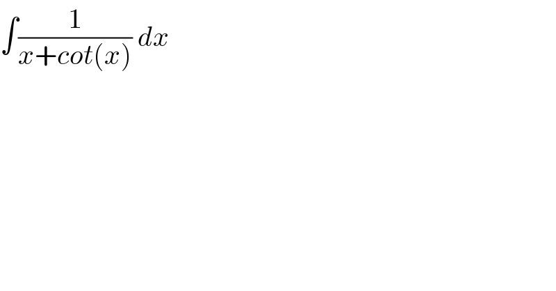 ∫(1/(x+cot(x))) dx  