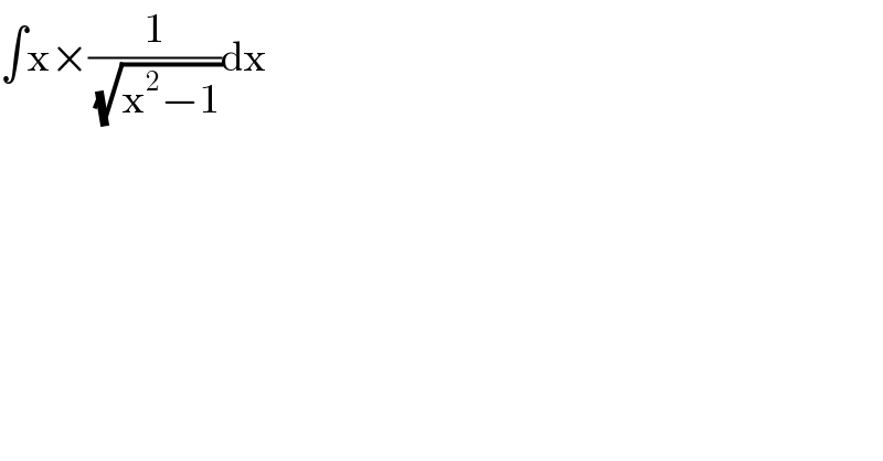 ∫x×(1/(√(x^2 −1)))dx  